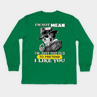 Skull I'm Not Mean I'm Just Too Old To Pretend I Like You Kids Long Sleeve T-Shirt